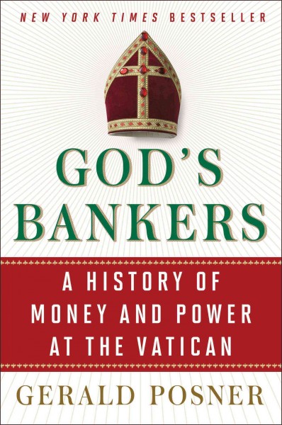 God's bankers : a history of money and power at the Vatican / Gerald Posner.