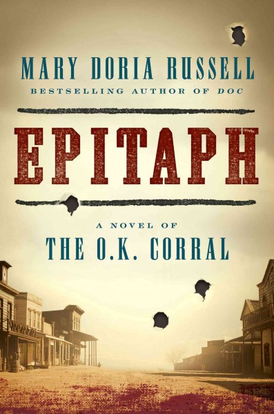 Epitaph : a novel of the O.K. Corral / Mary Doria Russell.