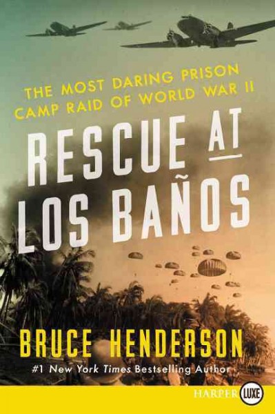 Rescue at Los Baños : the most daring prison camp raid of World War II / Bruce Henderson.
