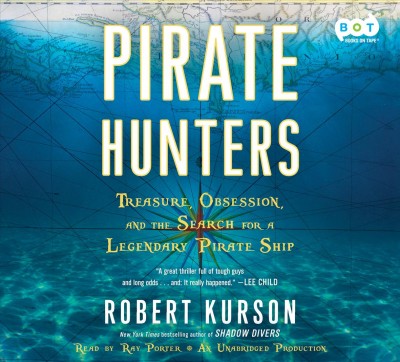 Pirate hunters : treasure, obsession, and the search for a legendary pirate ship / Robert Kurson.