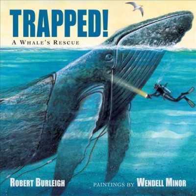 Trapped! : a whale's rescue / Robert Burleigh ; illustrated by Wendell Minor.
