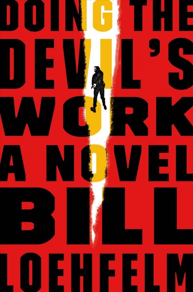 Doing the devil's work / Bill Loehfelm.