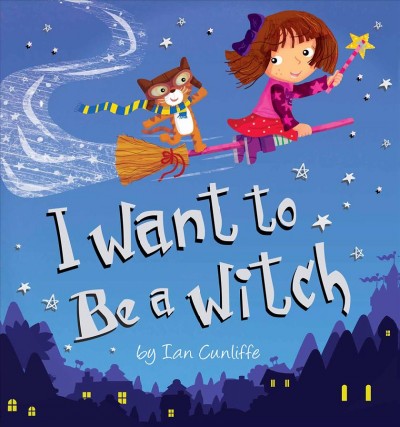I want to be a witch / by Ian Cunliffe.