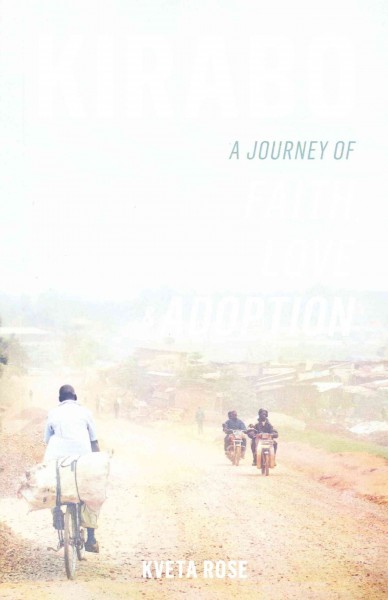 Kirabo :  a journey of faith, love and adoption / Kveta Rose