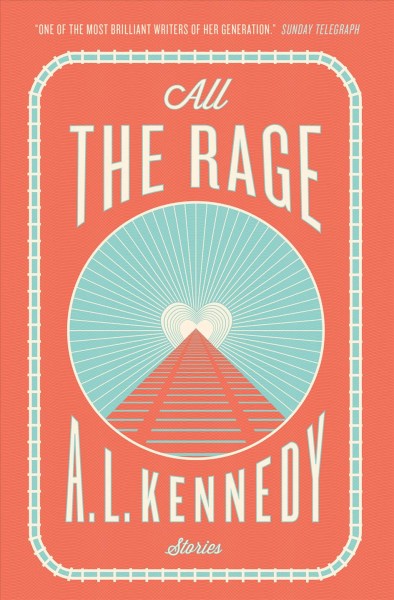 All the rage [electronic resource] : stories / A. L. Kennedy.