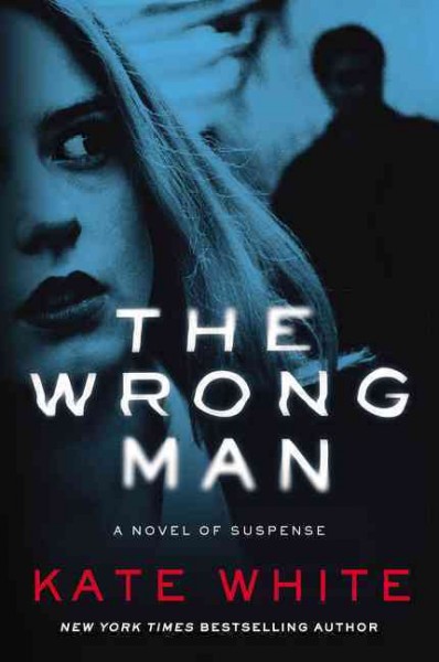 The wrong man : a novel of suspense / Kate White.