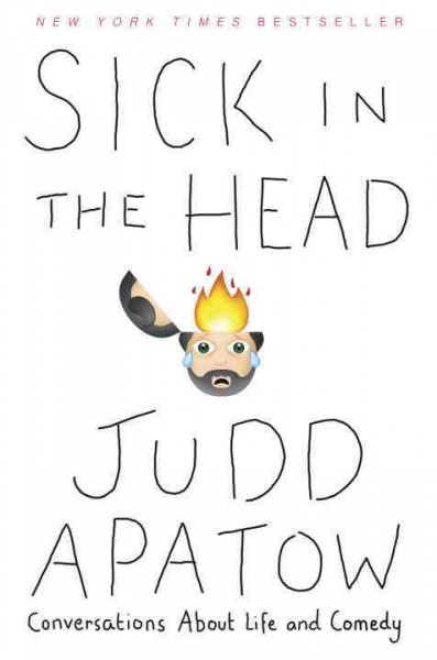 Sick in the head : conversations about life and comedy / Judd Apatow.