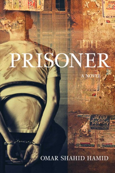 The prisoner : a novel / Omar Shahid Hamid.