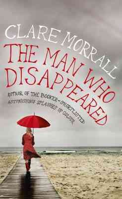 The man who disappeared / Clare Morrall.