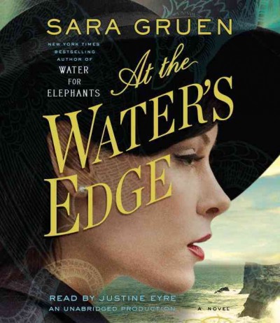 At the water's edge [sound recording] : a novel / Sara Gruen.