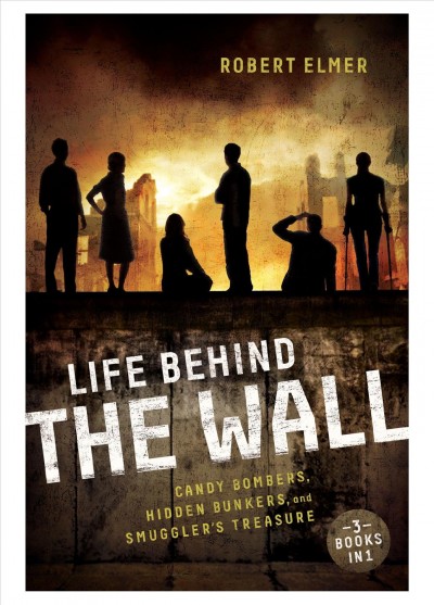 Life behind the wall / by Robert Elmer.