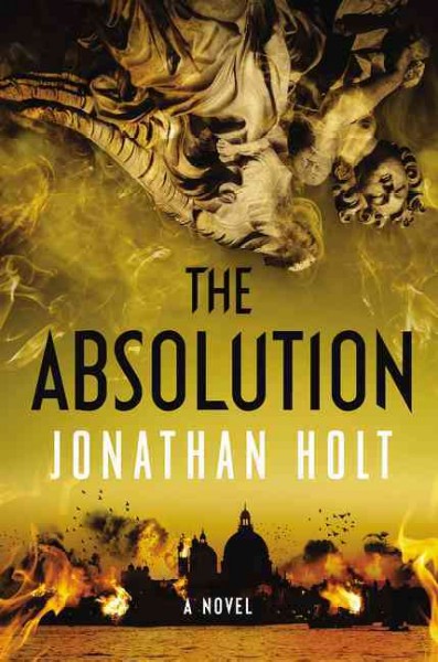 The absolution : a novel / Jonathan Holt.