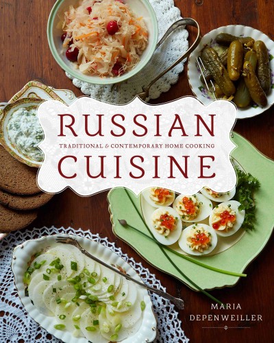 Russian cuisine : traditional and contemporary home cooking / by Maria Depenweiller.