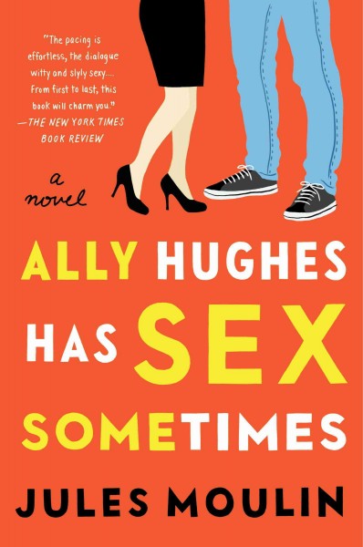 Ally Hughes has sex sometimes : a novel / Jules Moulin.