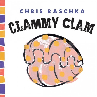 Clammy clam / Chris Raschka.
