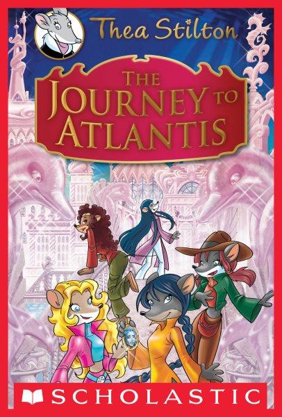 The journey to Atlantis [electronic resource] / [text by] Thea Stilton ; [illustrations by Barbara Pellizzari and Chiara Balleello].