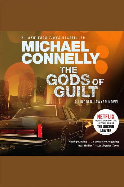 The gods of guilt : a Lincoln lawyer novel / Michael Connelly.