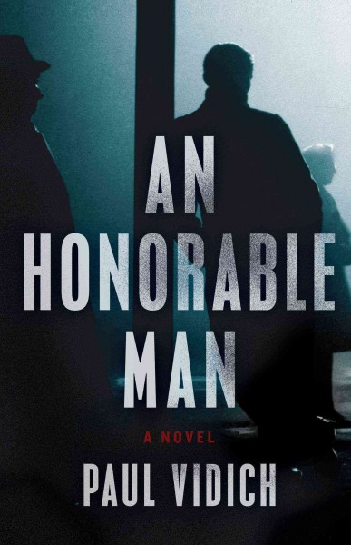 An honorable man : a novel / Paul Vidich.