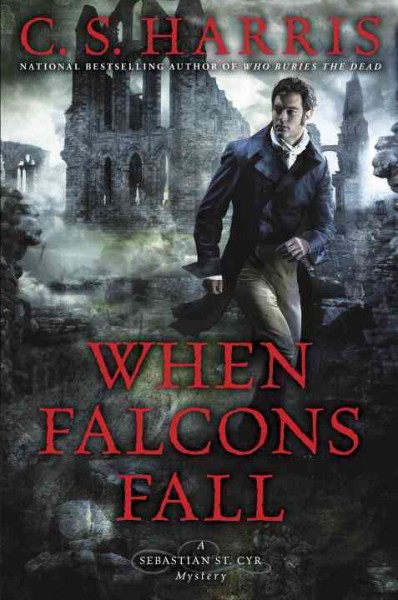 When falcons fall : a Sebastian St. Cyr mystery / C.S. Harris.
