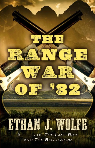 The range war of '82 / Ethan J. Wolfe.