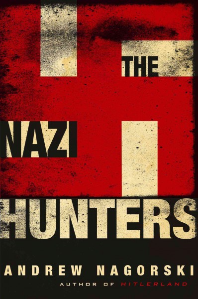 The Nazi hunters / Andrew Nagorski.