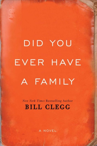 Did you ever have a family / Bill Clegg.