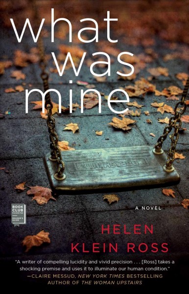 What was mine : a novel / Helen Klein Ross.