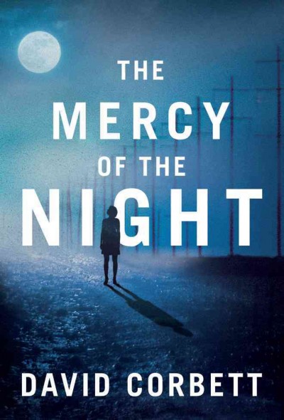 The mercy of the night : a novel / David Corbett.