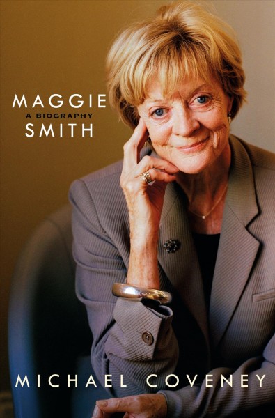 Maggie Smith : a biography / Michael Coveney.