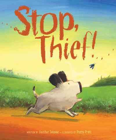 Stop, thief! / written by Heather Tekavec ; illustrated by Pierre Pratt.