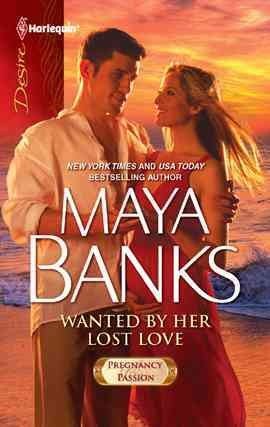 Wanted by her lost love [electronic resource] / Maya Banks.