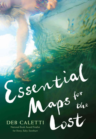 Essential maps for the lost / Deb Caletti.