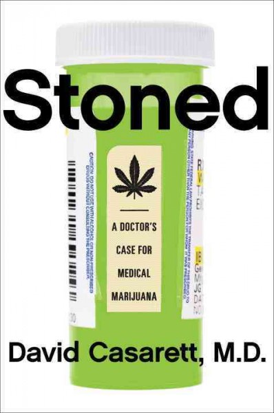 Stoned : a doctor's case for medical marijuana / David Casarett, M.D.