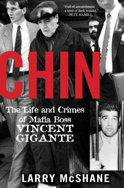 Chin : the life and crimes of Mafia boss Vincent Gigante / Larry McShane.