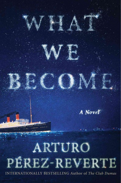 What we become : a novel / Arturo Pérez-Reverte ; translated by Nick Caistor and Lorenza Garcia.