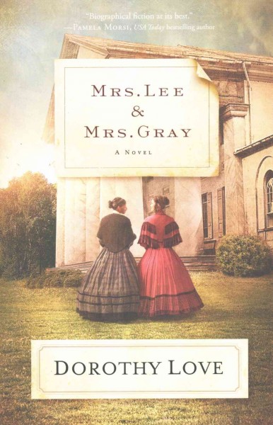 Mrs. Lee and Mrs. Gray : a novel / Dorothy Love.