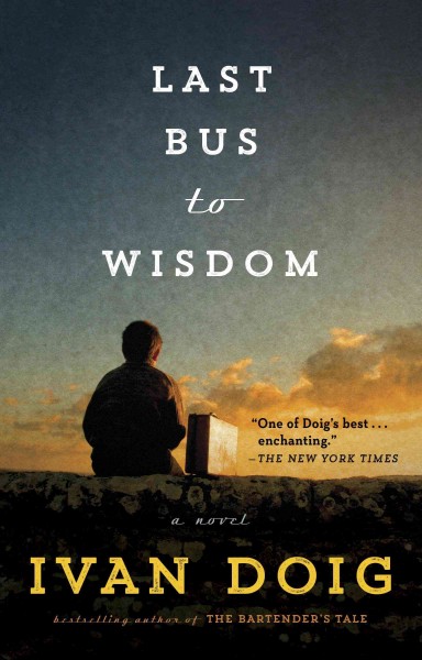 Last bus to wisdom : a novel / Ivan Doig.