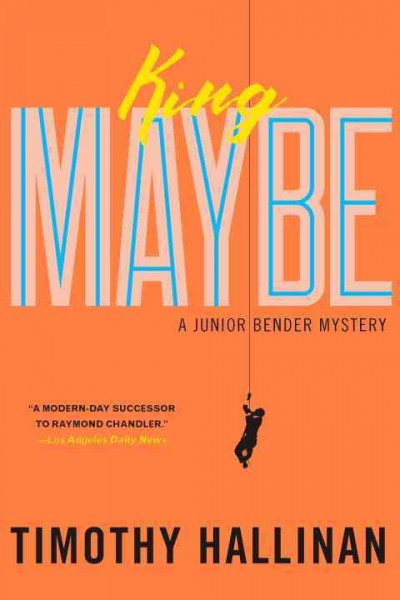 King Maybe : a Junior Bender mystery  / Timothy Hallinan.