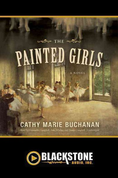 The painted girls [electronic resource] : a novel / Cathy Marie Buchanan.