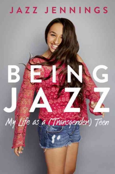 Being Jazz : my life as a (transgender) teen / Jazz Jennings.
