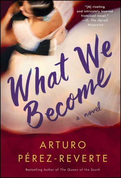 What we become / Arturo Pérez-Reverte ; translated by Nick Caistor and Lorenza Garcia.