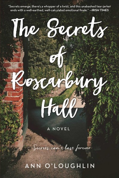 The secrets of Roscarbury Hall : a novel / Ann O'Loughlin.