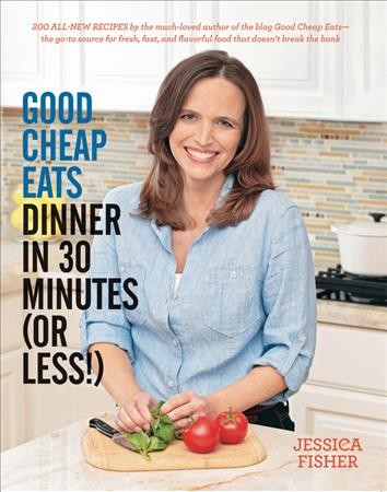 Good cheap eats dinner in 30 minutes (or less!) / Jessica Fisher.