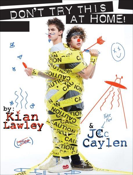 Kian & JC : don't try this at home / by Kian Lawley & JC Caylen.