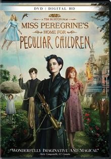 Miss Peregrine's home for peculiar children [Blu-Ray videorecording] / directed by Tim Burton.