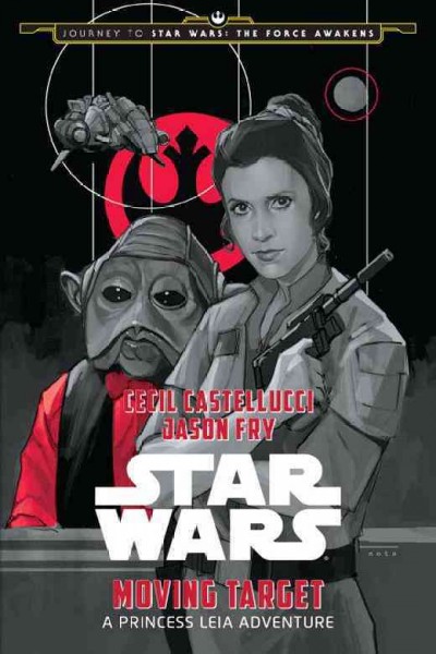 Moving target : a Princess Leia adventure / Cecil Castellucci, Jason Fry.