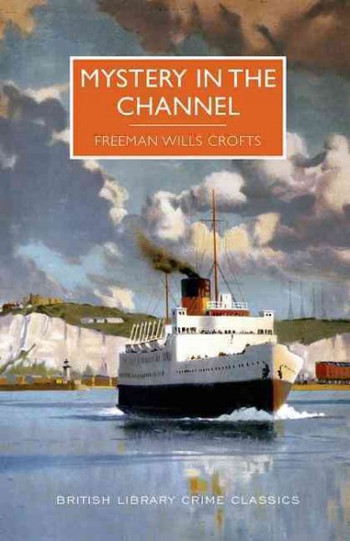 Mystery in the channel / Freeman Wills Crofts, with an introduction by Martin Edwards.