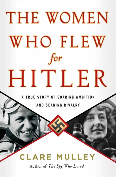 The women who flew for Hitler / Clare Mulley.