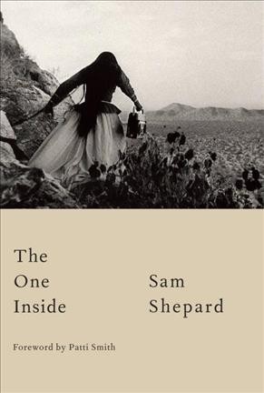 The one inside / Sam Shepard ; foreword by Patti Smith.