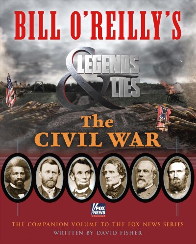 Bill O'Reilly's Legends & lies : the Civil War / written by David Fisher.